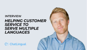 Helping customer service to serve multiple languages – ChatLingual
